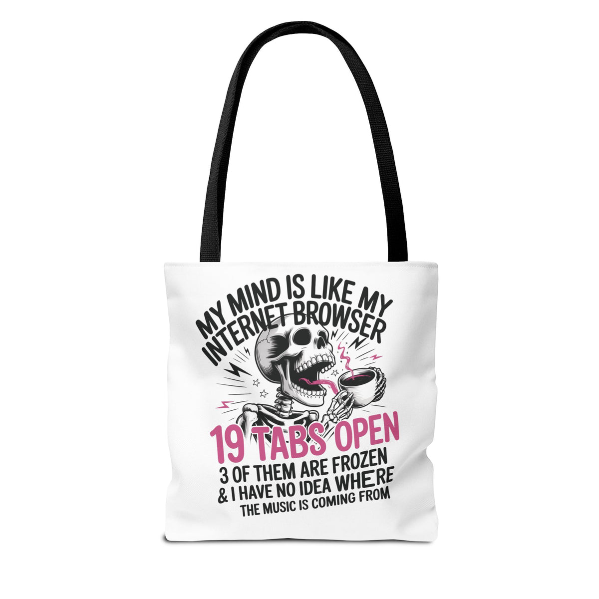 "My Mind Is Like My Internet Browser: 19 Tabs Open" Funny Brain Overload Tote Bag