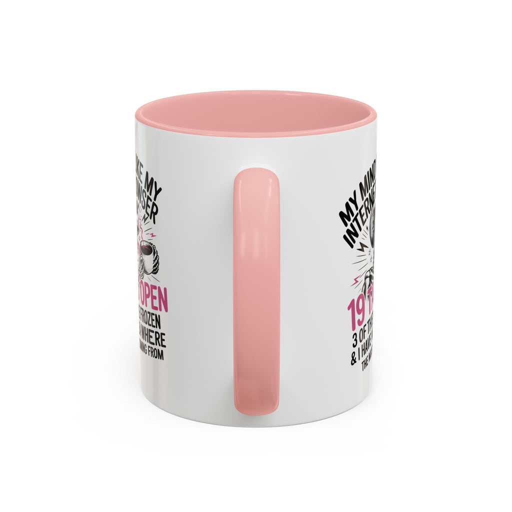 “My Mind Is Like My Internet Browser, mug