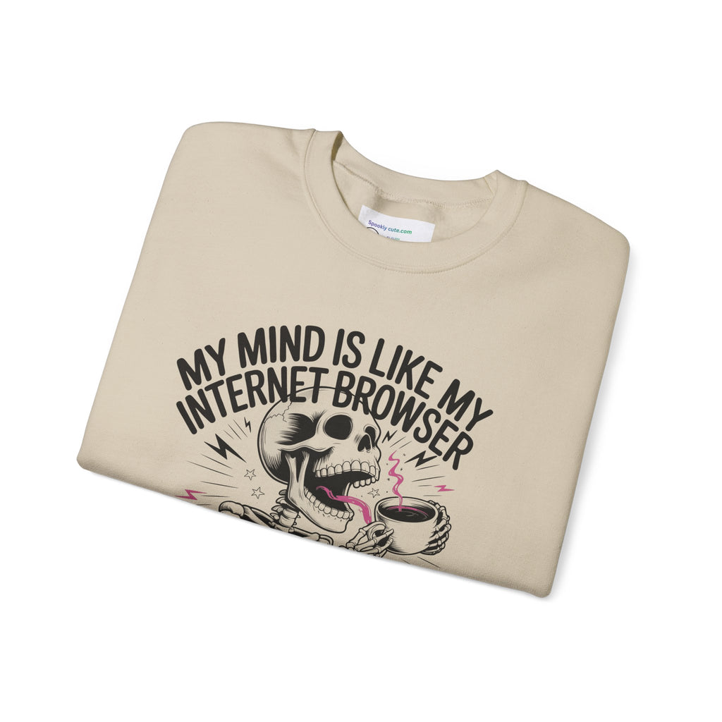 "My Mind Is Like My Internet Browser, crewneck sweatshirt