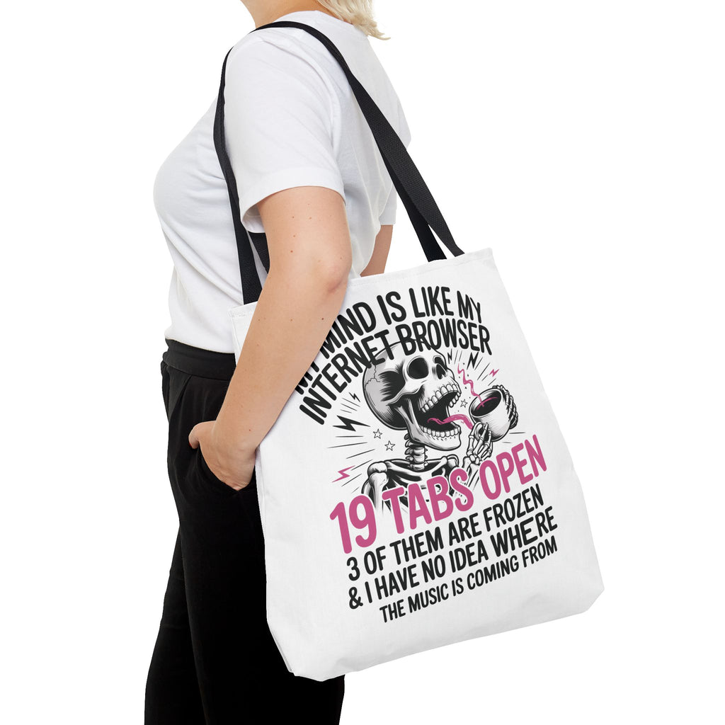 "My Mind Is Like My Internet Browser: 19 Tabs Open" Funny Brain Overload Tote Bag