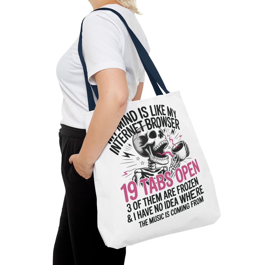 "My Mind Is Like My Internet Browser: 19 Tabs Open" Funny Brain Overload Tote Bag