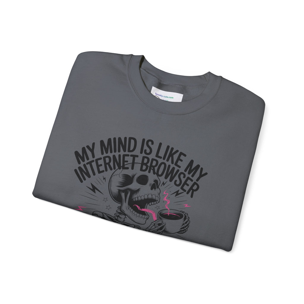 "My Mind Is Like My Internet Browser, crewneck sweatshirt