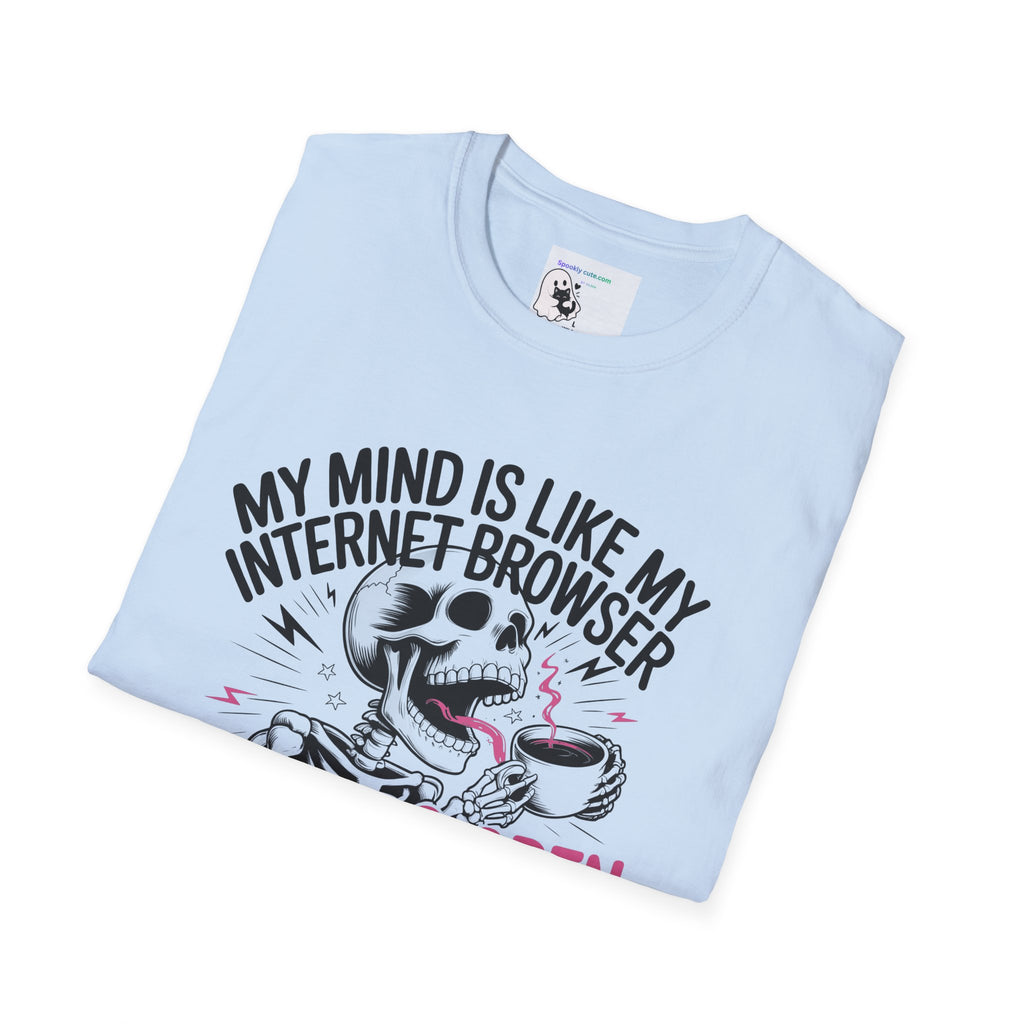 "My Mind Is Like My Internet browser, tee shirt