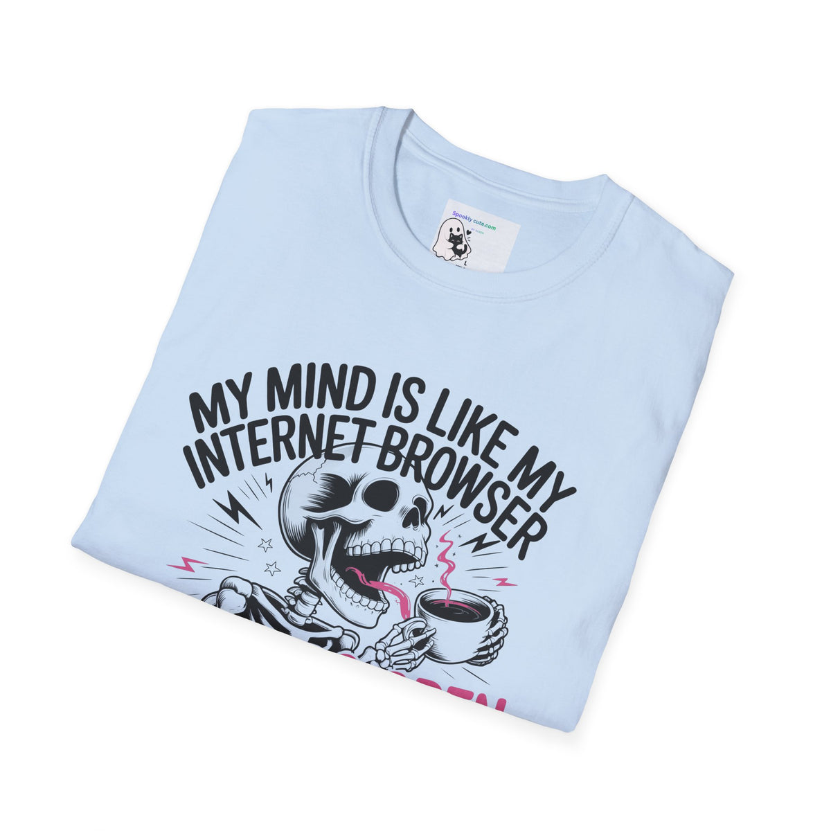 "My Mind Is Like My Internet browser, tee shirt