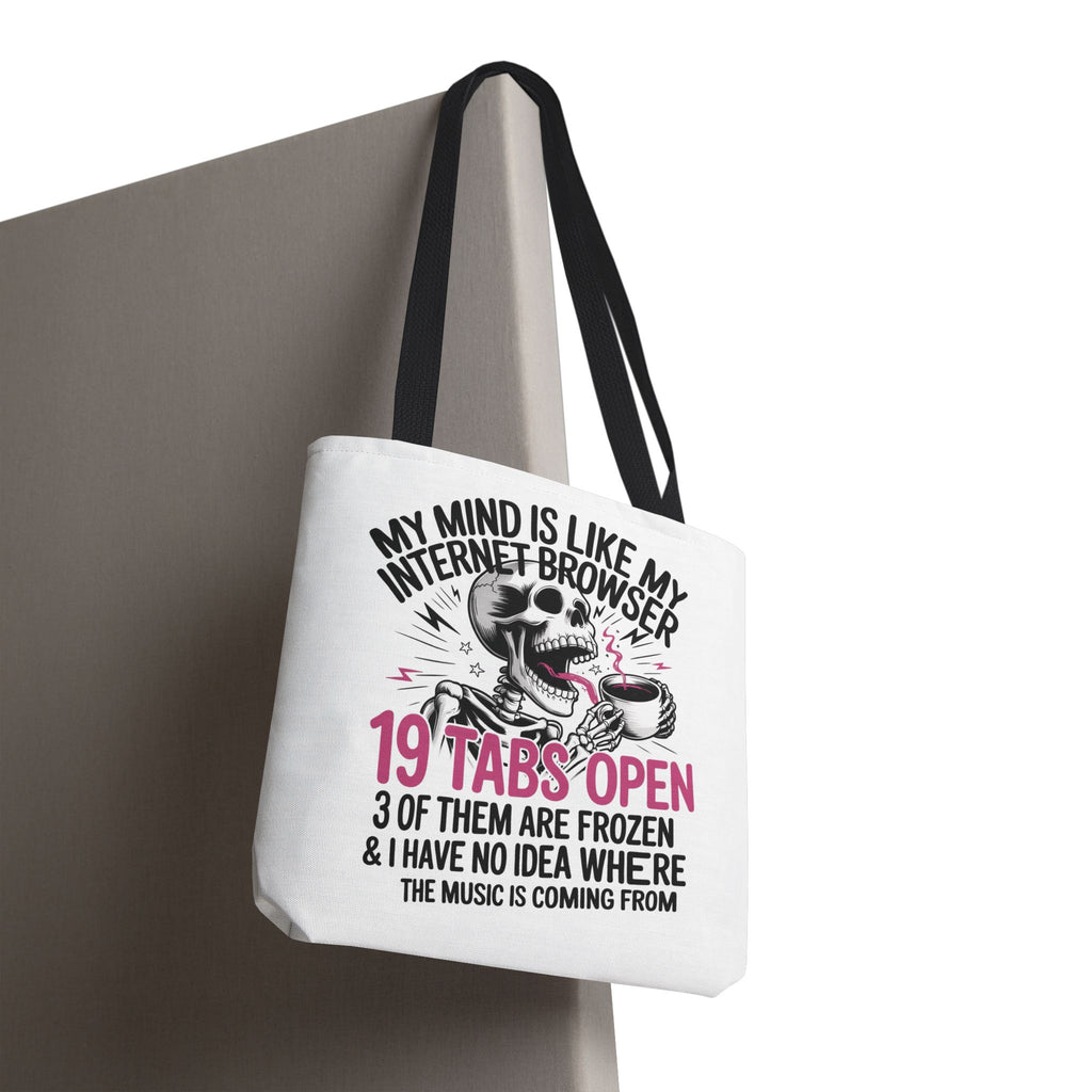 "My Mind Is Like My Internet Browser: 19 Tabs Open" Funny Brain Overload Tote Bag