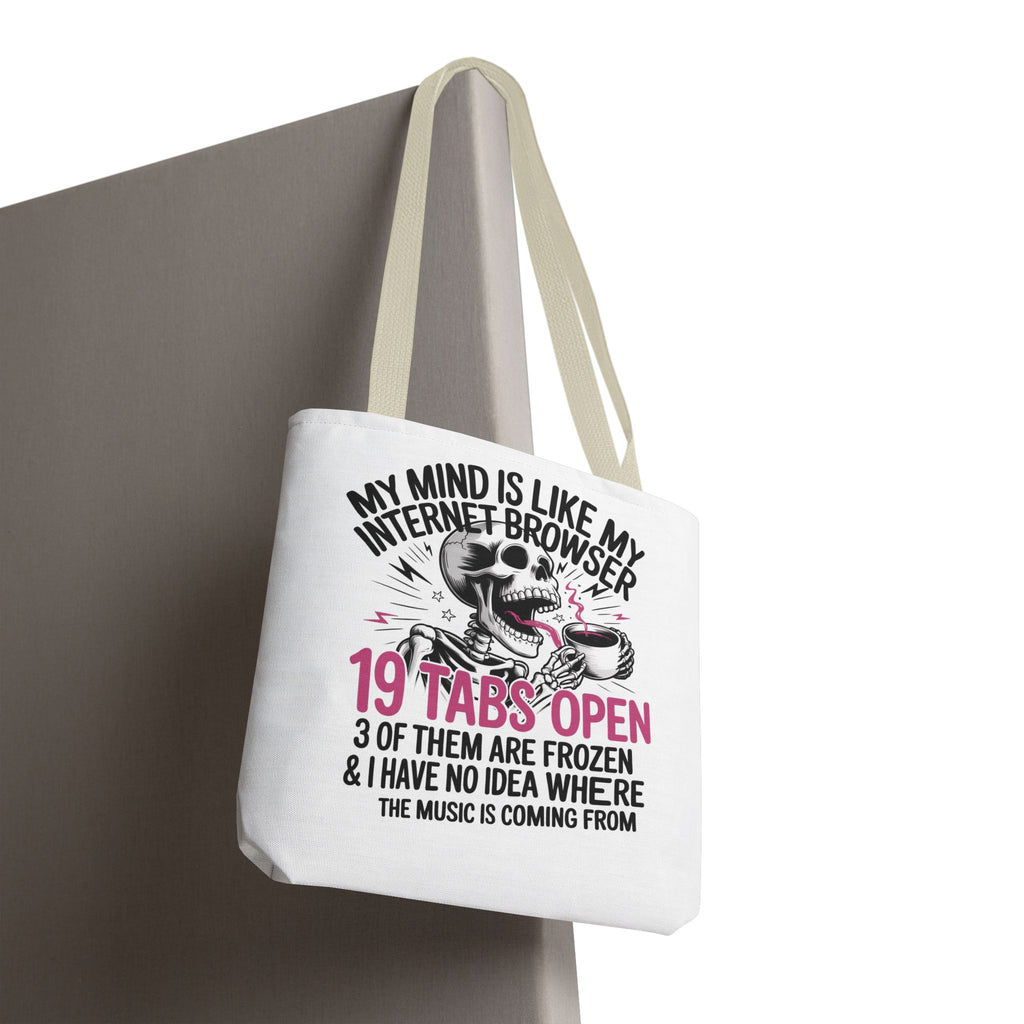 "My Mind Is Like My Internet Browser: 19 Tabs Open" Funny Brain Overload Tote Bag