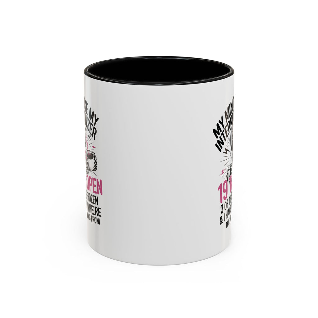 “My Mind Is Like My Internet Browser, mug