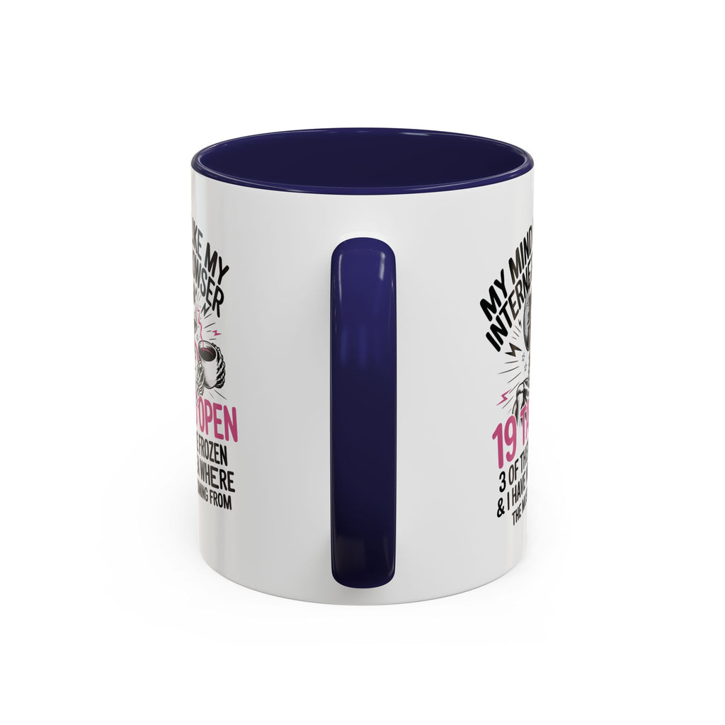 “My Mind Is Like My Internet Browser, mug