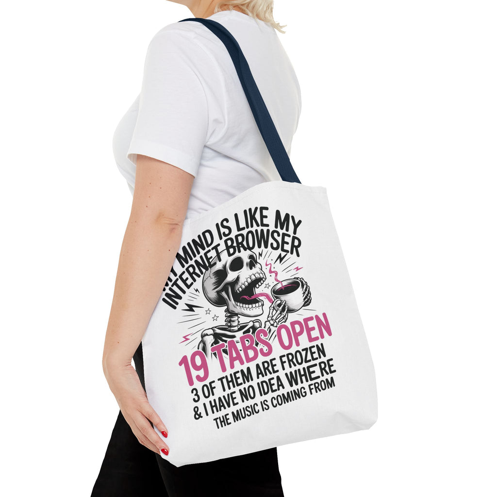 "My Mind Is Like My Internet Browser: 19 Tabs Open" Funny Brain Overload Tote Bag