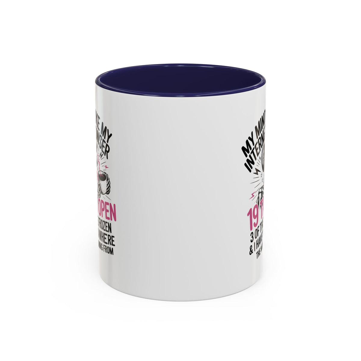 “My Mind Is Like My Internet Browser, mug