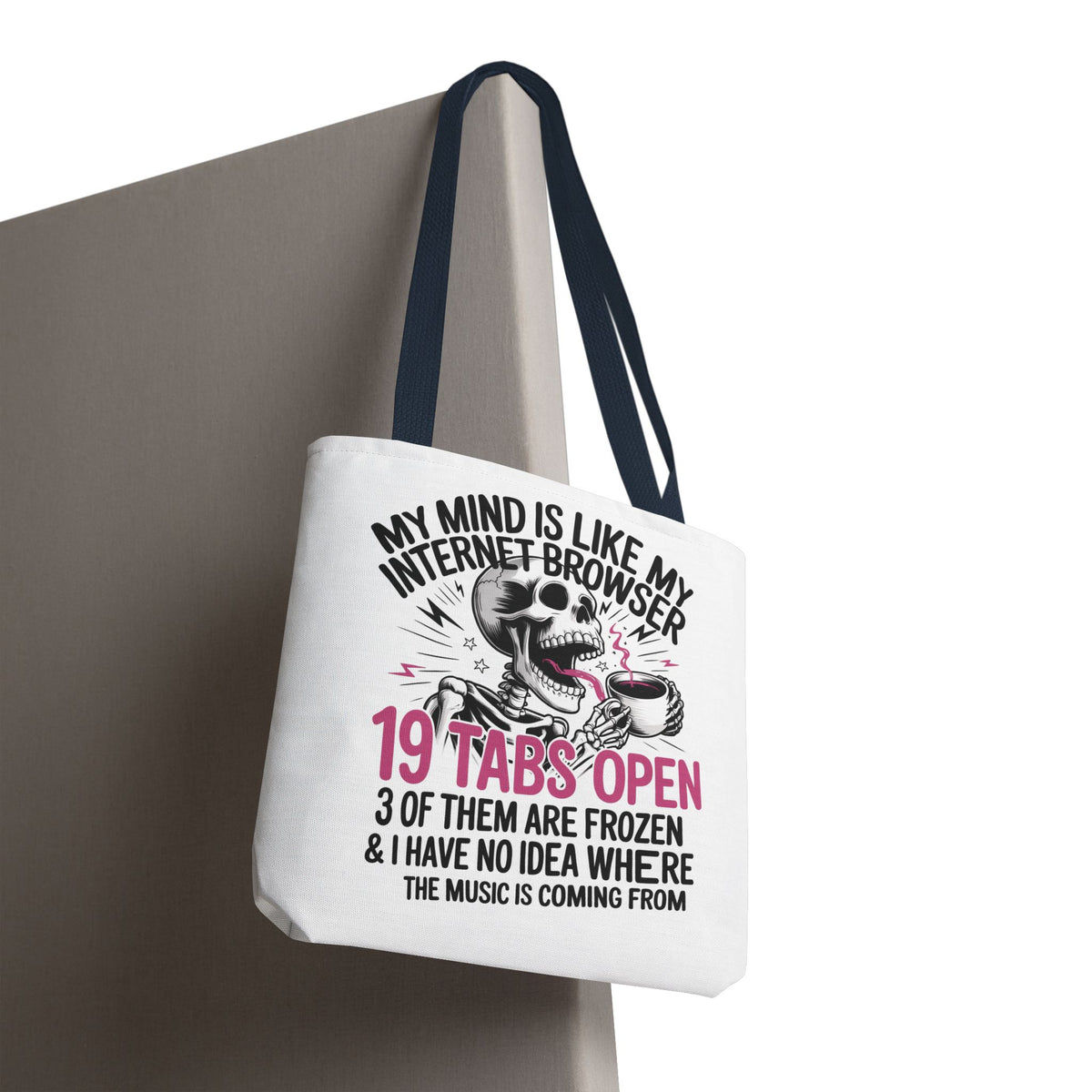 "My Mind Is Like My Internet Browser: 19 Tabs Open" Funny Brain Overload Tote Bag