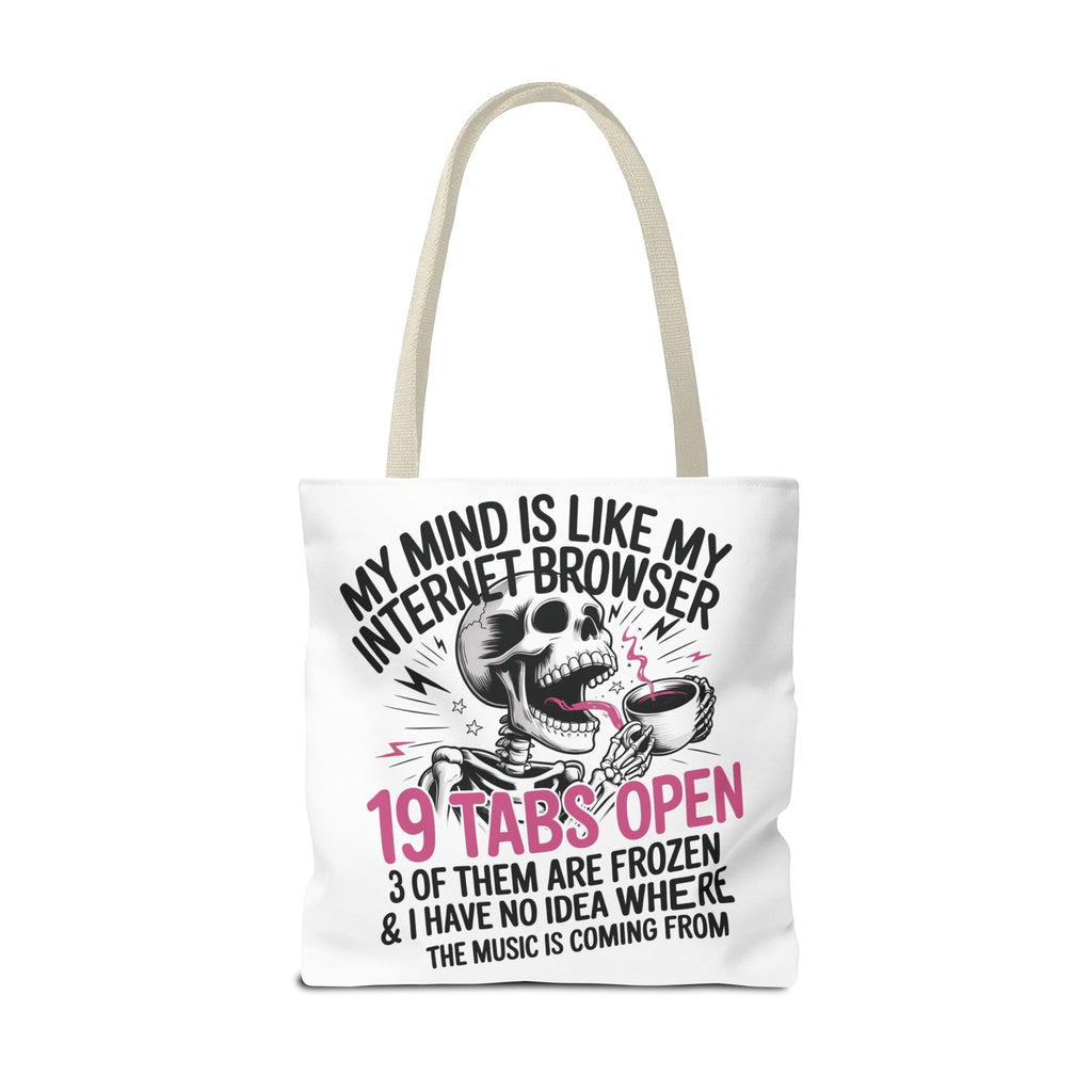 "My Mind Is Like My Internet Browser: 19 Tabs Open" Funny Brain Overload Tote Bag