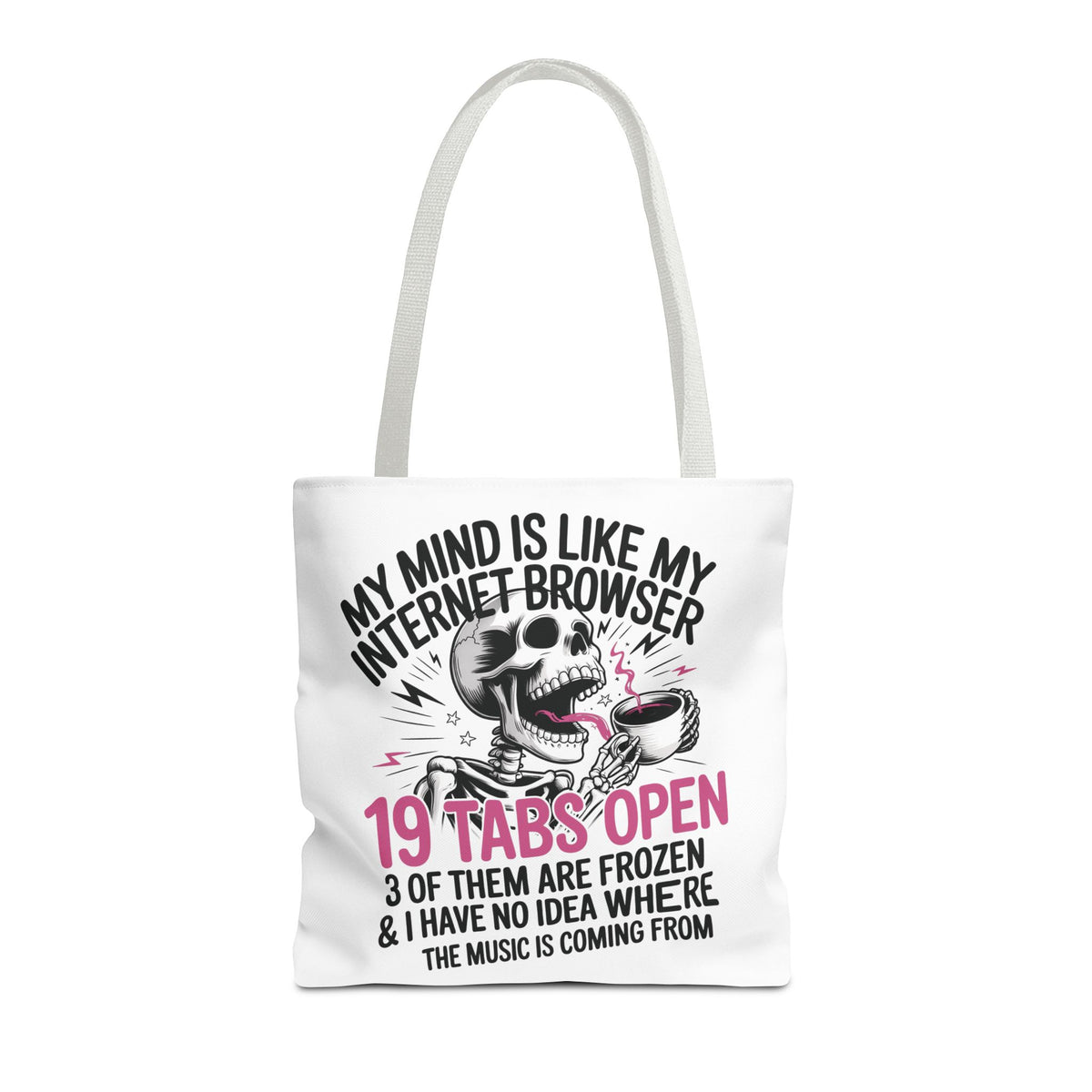 "My Mind Is Like My Internet Browser: 19 Tabs Open" Funny Brain Overload Tote Bag