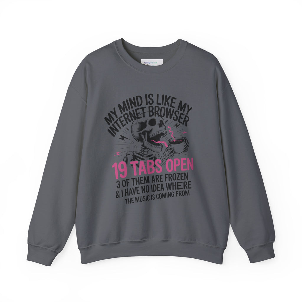 "My Mind Is Like My Internet Browser, crewneck sweatshirt