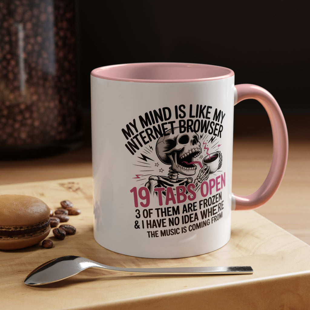 “My Mind Is Like My Internet Browser, mug