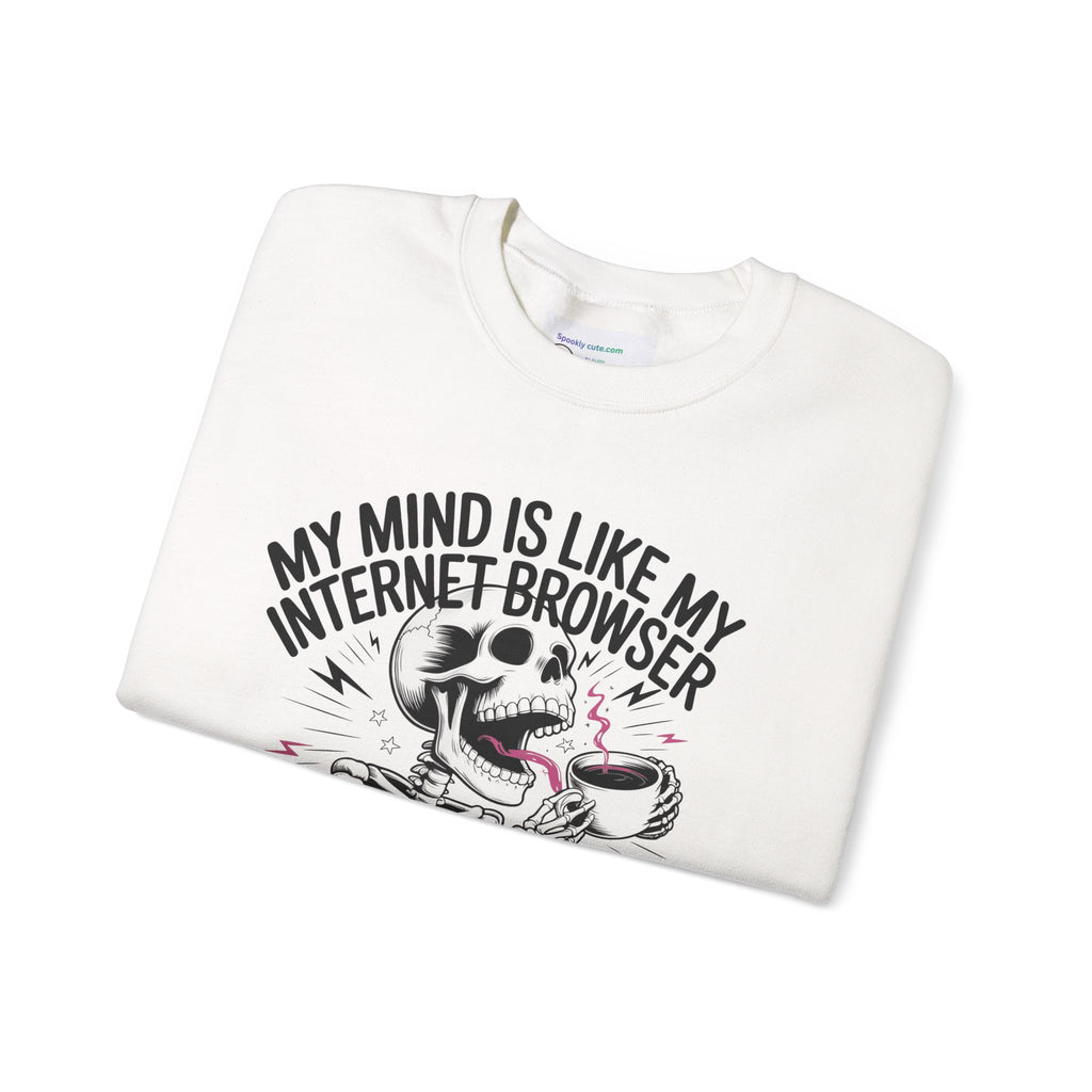 "My Mind Is Like My Internet Browser, crewneck sweatshirt