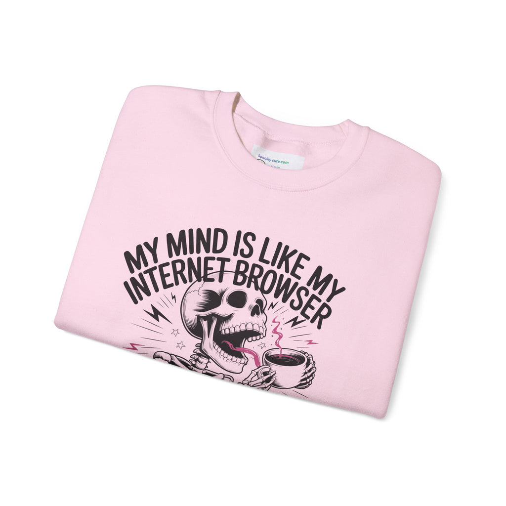"My Mind Is Like My Internet Browser, crewneck sweatshirt