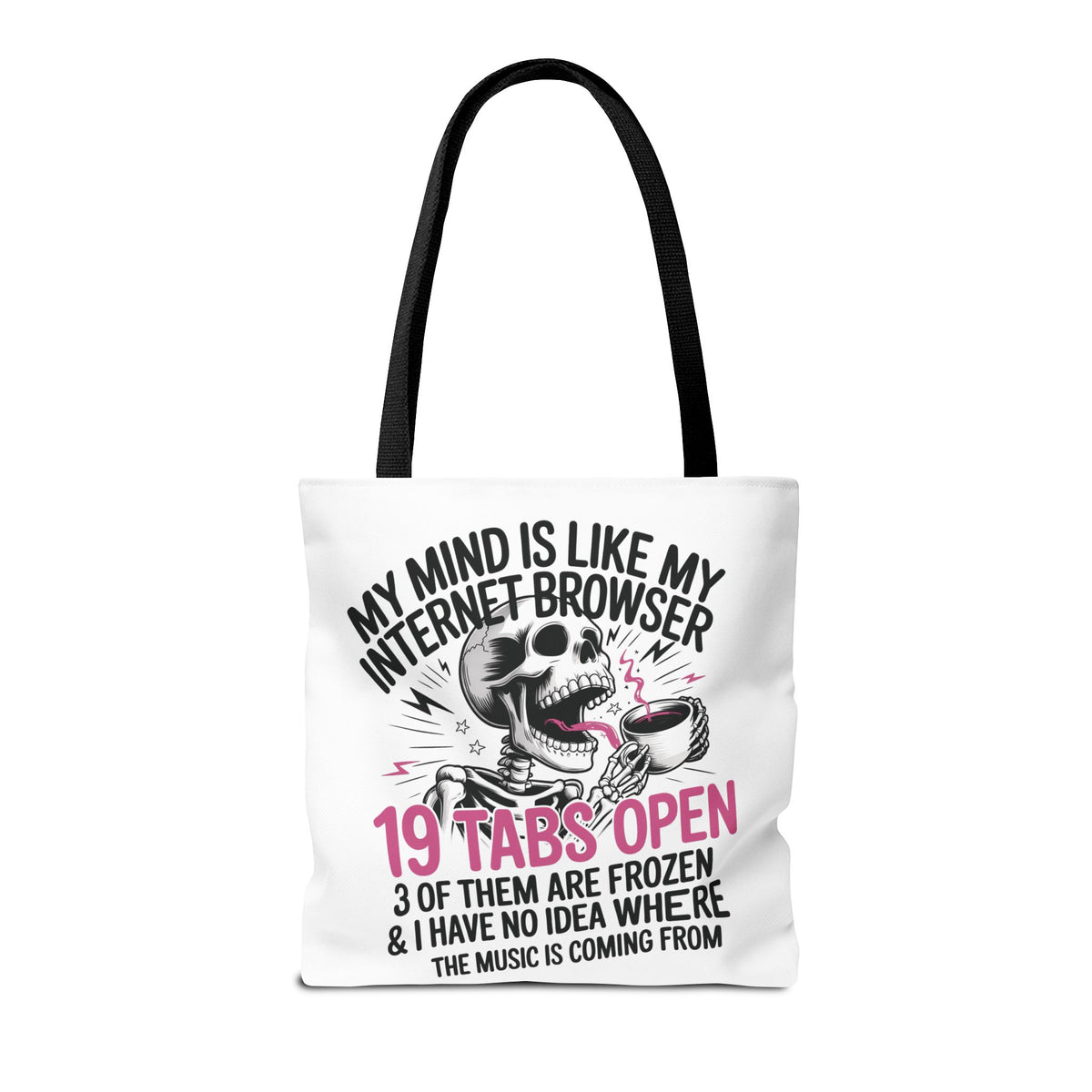 "My Mind Is Like My Internet Browser: 19 Tabs Open" Funny Brain Overload Tote Bag