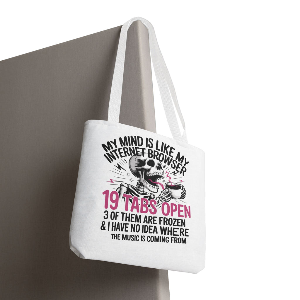 "My Mind Is Like My Internet Browser: 19 Tabs Open" Funny Brain Overload Tote Bag