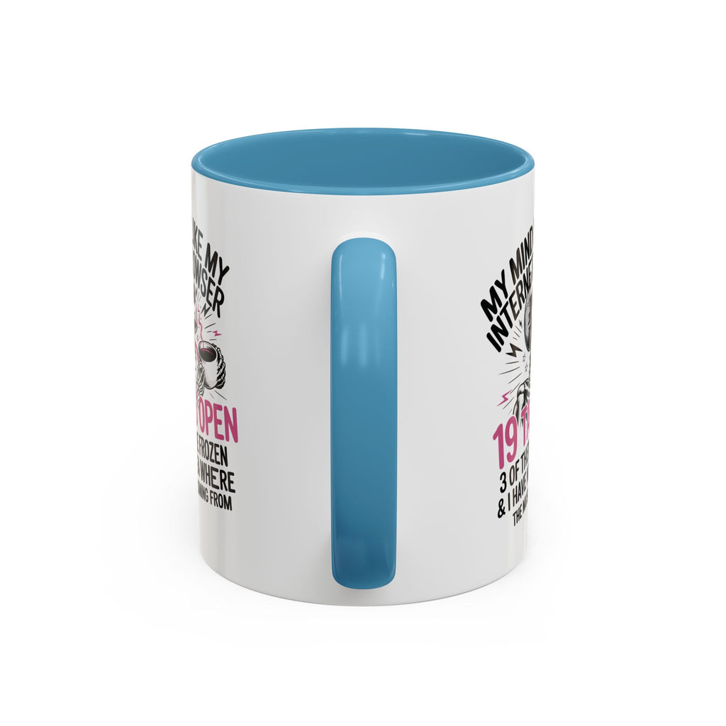 “My Mind Is Like My Internet Browser, mug