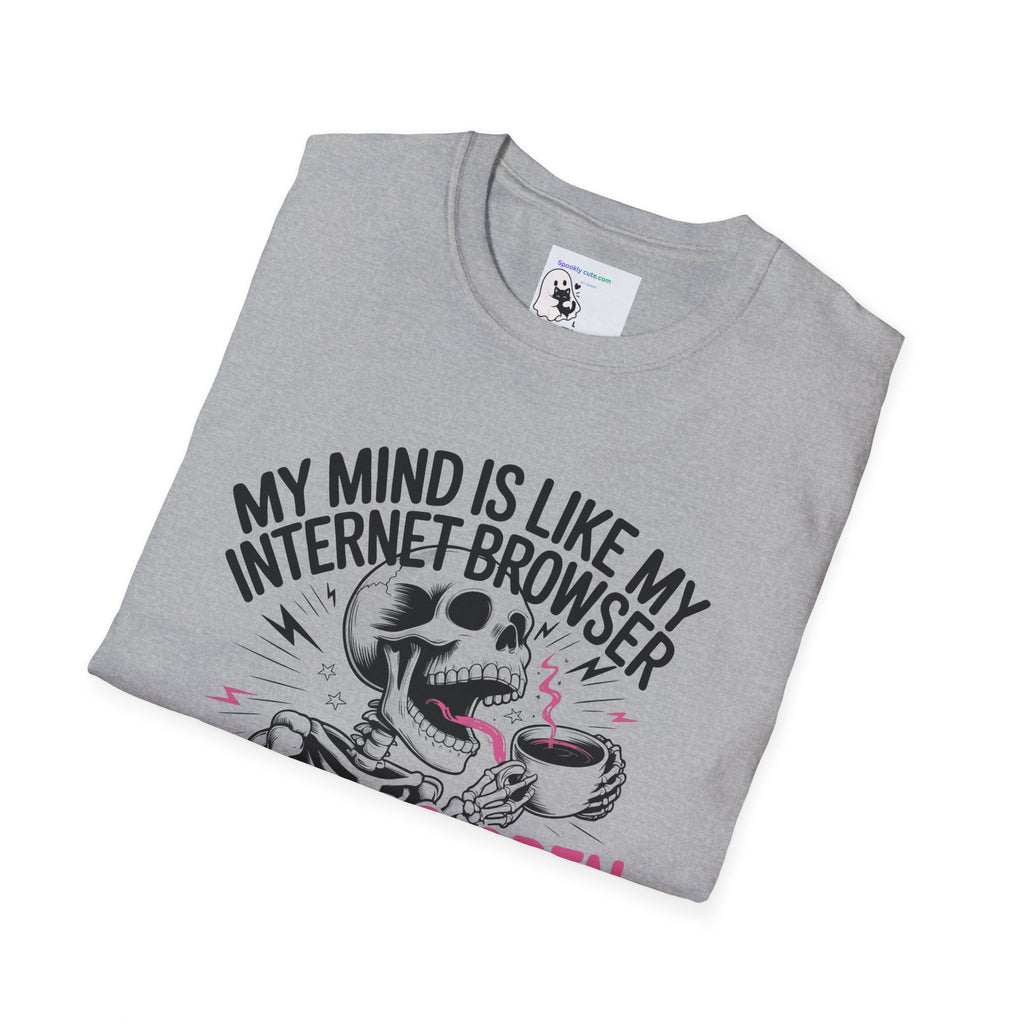 "My Mind Is Like My Internet browser, tee shirt
