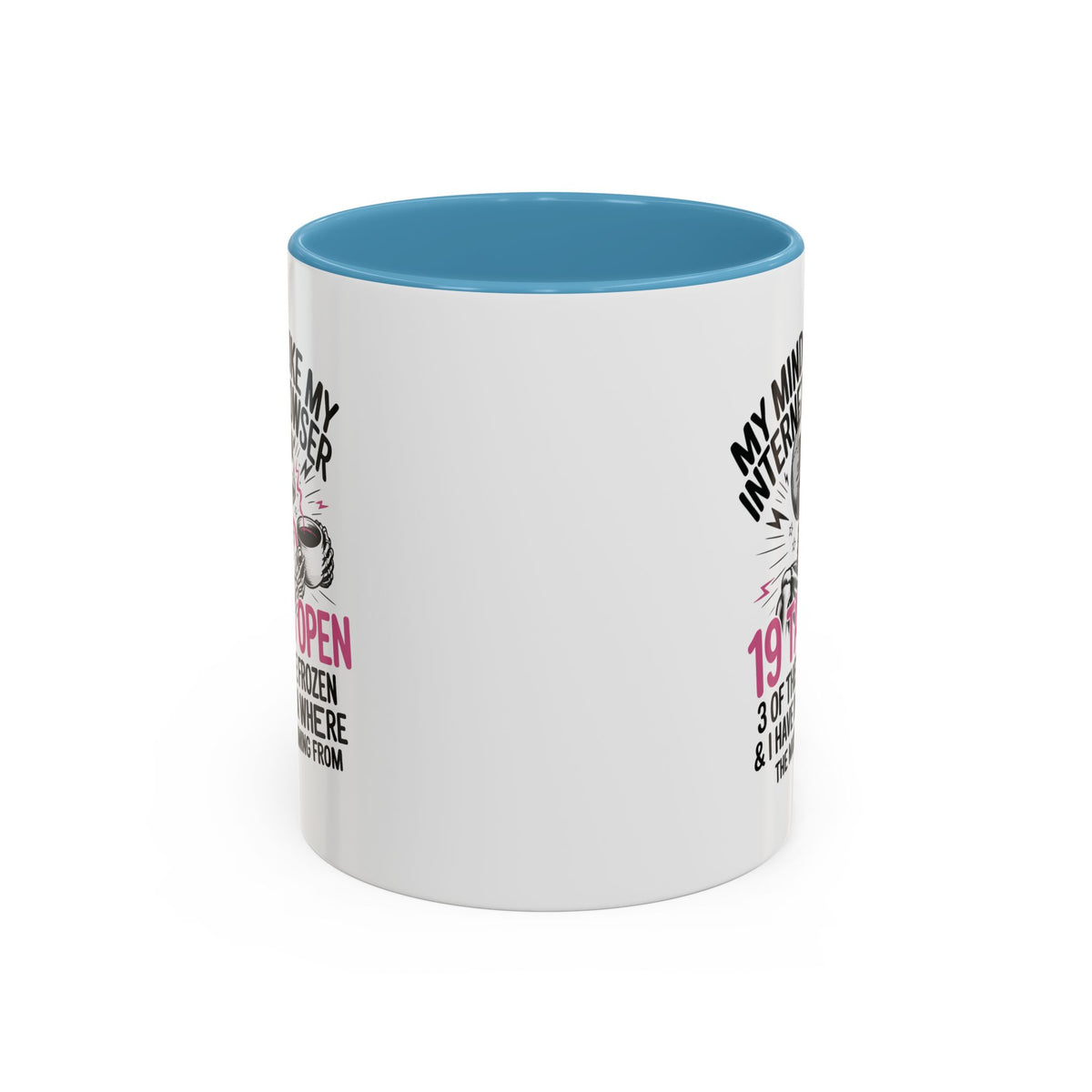 “My Mind Is Like My Internet Browser, mug