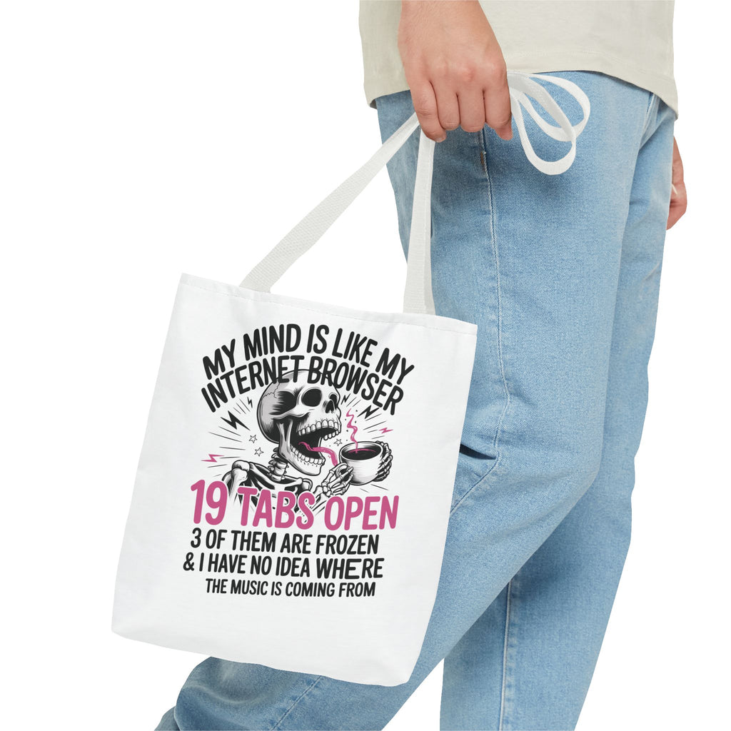 "My Mind Is Like My Internet Browser: 19 Tabs Open" Funny Brain Overload Tote Bag