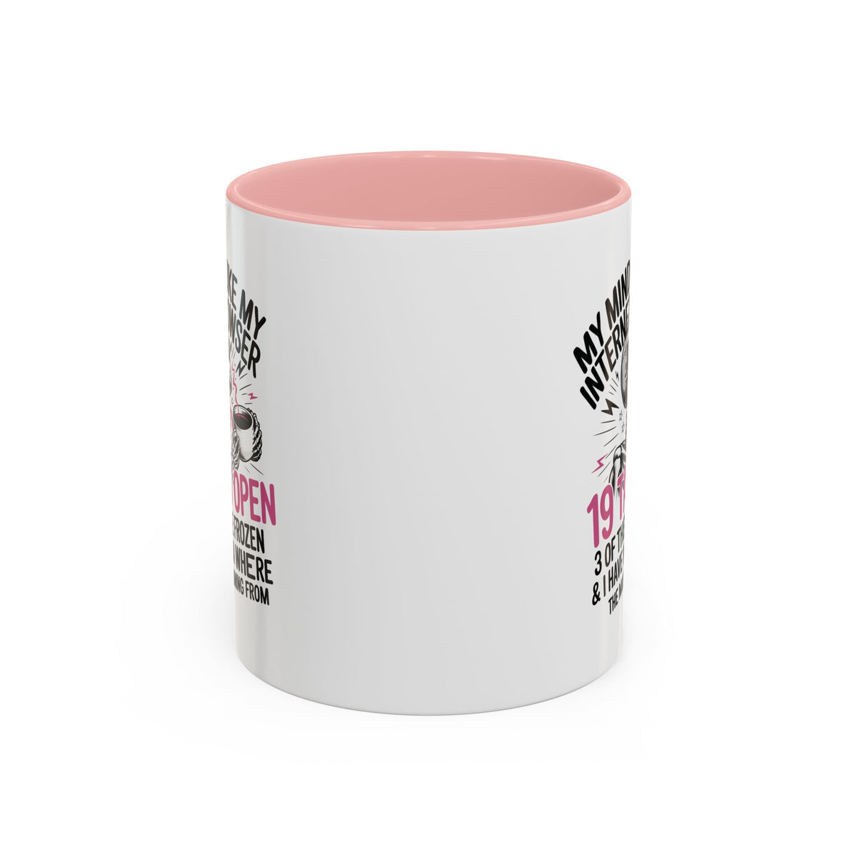 “My Mind Is Like My Internet Browser, mug