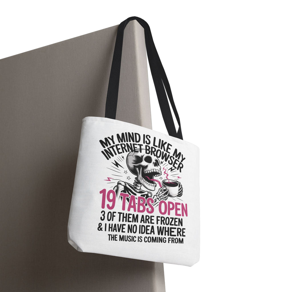 "My Mind Is Like My Internet Browser: 19 Tabs Open" Funny Brain Overload Tote Bag