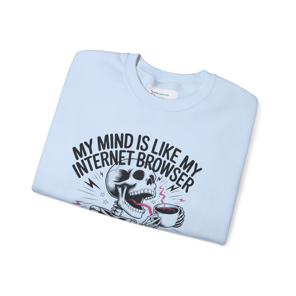 "My Mind Is Like My Internet Browser, crewneck sweatshirt