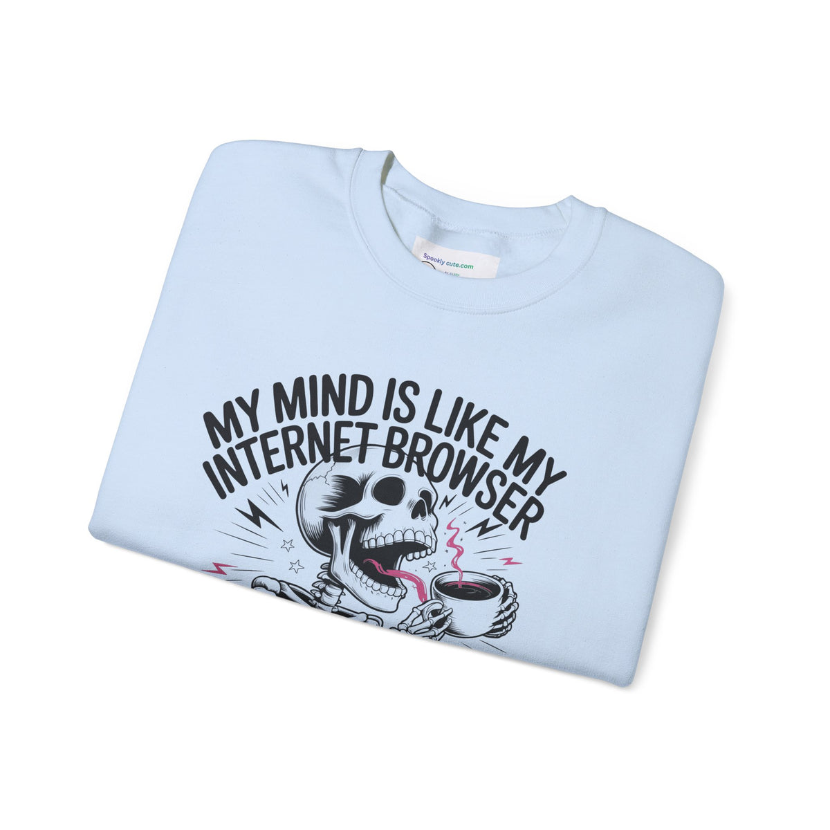 "My Mind Is Like My Internet Browser, crewneck sweatshirt