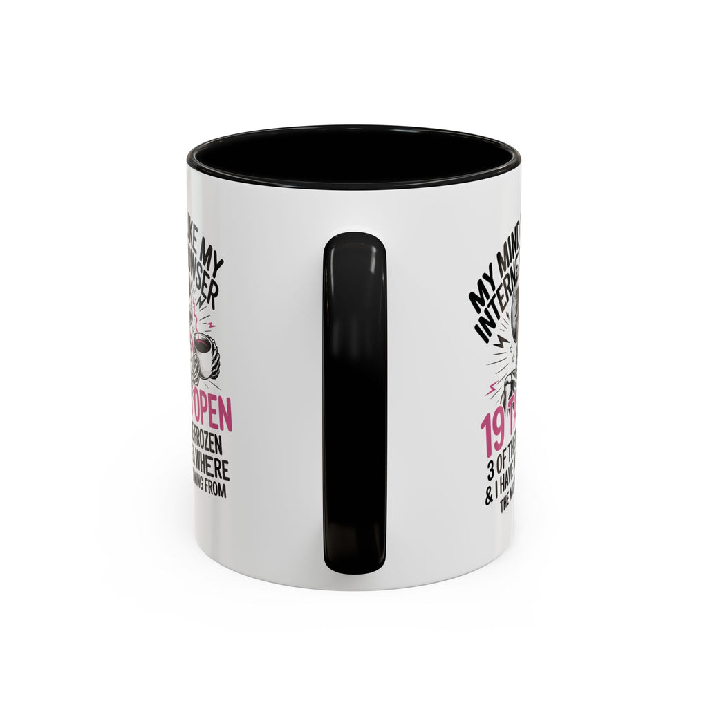 “My Mind Is Like My Internet Browser, mug